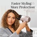 Faster Styling and More Protection. Dry and style in one step.