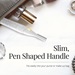 Slim, pen-shaped handle fits easily into your purse or makeup bag.